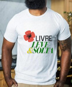 Livre leve and solta hoodie, sweater, longsleeve, shirt v-neck, t-shirt