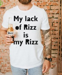 Lizbrowns My Lack Of Rizz Is My Rizz Shirt