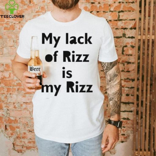 Lizbrowns My Lack Of Rizz Is My Rizz Shirt