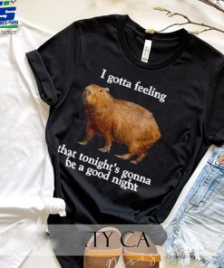 Capybara I Gotta Feeling That Tonights Gonna Be A Good Night Shirt