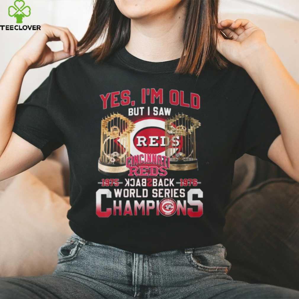 Yes I’m Old But I Saw Cincinnati Reds 1975 – 1976 Back 2 Back World Series Champions T Shirt Yes I’m Old But I Saw Cincinnati Reds 1975 – 1976 Back 2 Back World Series Champions T Shirt