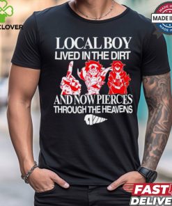 Local boy lived in the dirt and now pierces through the heavens shirt