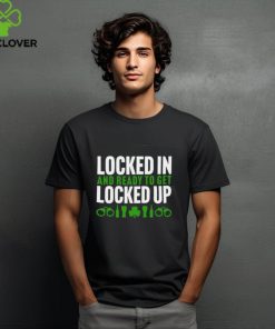 Locked In And Ready To Get Locked Up Shirt