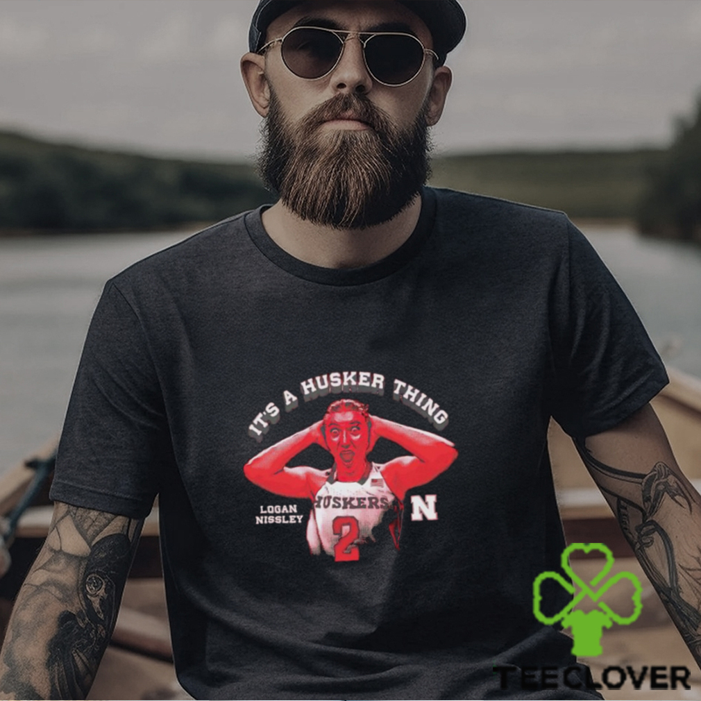 Logan Nissley It’s a Nebraska Thing shirt Logan Nissley It’s a Nebraska Thing shirt