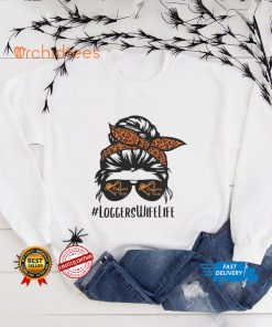 Loggers Wife Life messy bun hair glasses Proud Logger Wife Shirts