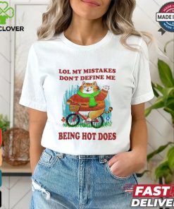 Lol My Mistakes Don't Define Me Being Hot Does Shirt