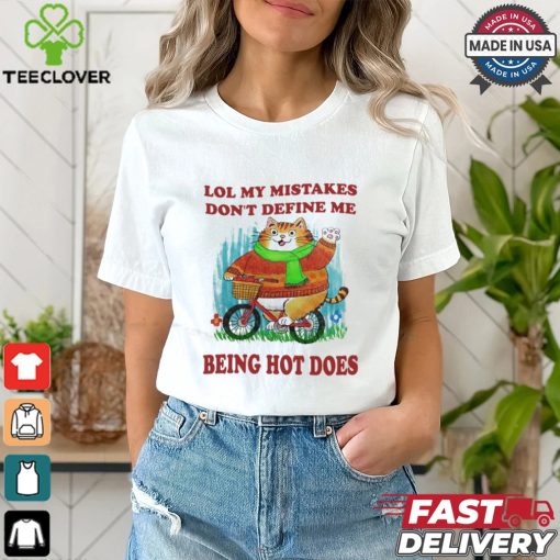 Lol My Mistakes Don’t Define Me Being Hot Does Shirt