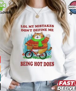 Lol My Mistakes Don't Define Me Being Hot Does Shirt