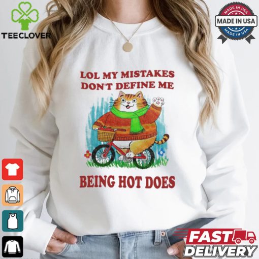 Lol My Mistakes Don’t Define Me Being Hot Does Shirt