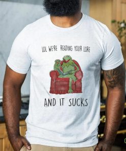 Lol We’re Reading Your Lore And It Sucks Shirt
