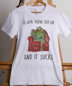 Lol We’re Reading Your Lore And It Sucks Shirt