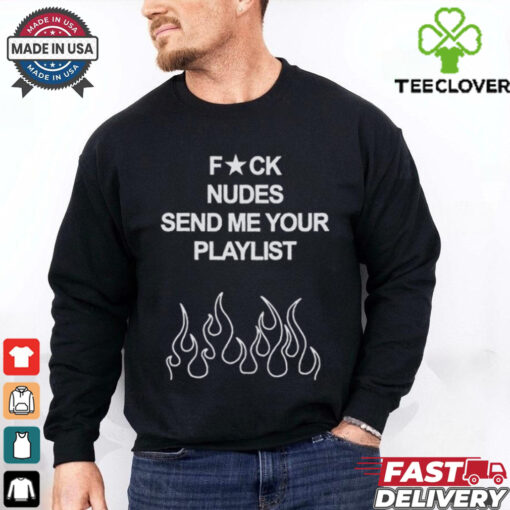 Lonely Hearts Club Fuck Nudes Send Me Your Playlist Shirt