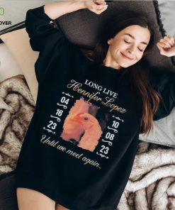 Long Live Hennifer Lopez Until We Meet Again hoodie, sweater, longsleeve, shirt v-neck, t-shirt