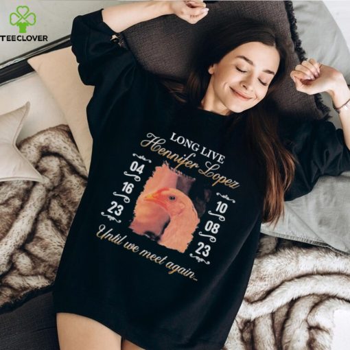 Long Live Hennifer Lopez Until We Meet Again hoodie, sweater, longsleeve, shirt v-neck, t-shirt