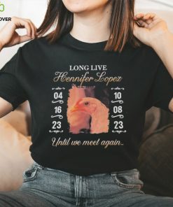 Long Live Hennifer Lopez Until We Meet Again hoodie, sweater, longsleeve, shirt v-neck, t-shirt