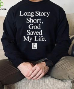 Long Story Short God Saved My Life God is Dope Shirt