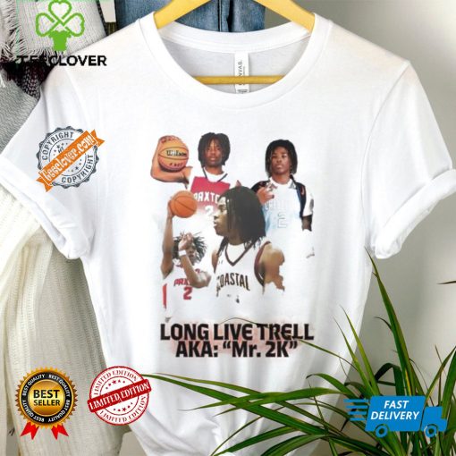 Long live Trell Aka Mr 2k shirt