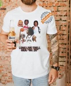 Long live Trell Aka Mr 2k shirt