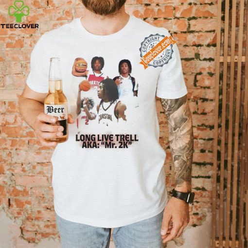 Long live Trell Aka Mr 2k shirt