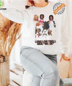 Long live Trell Aka Mr 2k shirt