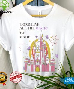 Long live all the magic we made hoodie, sweater, longsleeve, shirt v-neck, t-shirt