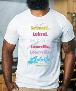 Looavull Luhvul Lewisville Looaville Looeyville Louisville Your Kind Of Place Any Way You Say It Shirt