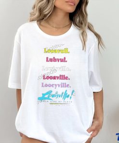 Looavull Luhvul Lewisville Looaville Looeyville Louisville Your Kind Of Place Any Way You Say It Shirt