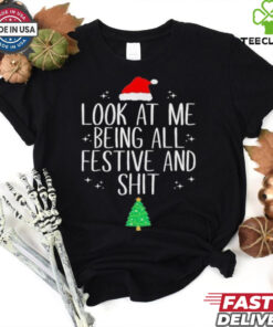 Look At Me Being All Festive And Shit Tree Christmas Shirt