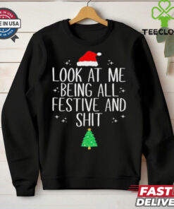 Look At Me Being All Festive And Shit Tree Christmas Shirt