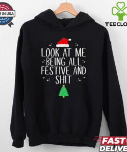 Look At Me Being All Festive And Shit Tree Christmas Shirt