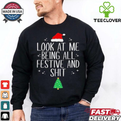 Look At Me Being All Festive And Shit Tree Christmas Shirt