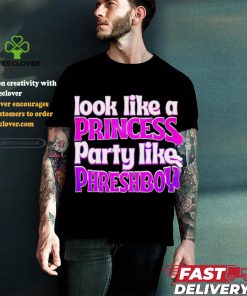 Look like a princess party like phreshboy shirt