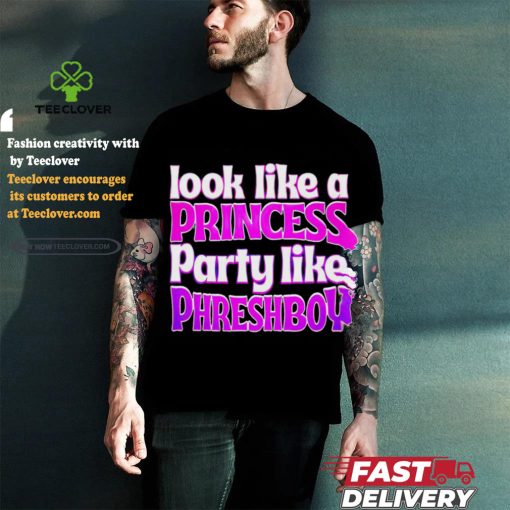 Look like a princess party like phreshboy shirt