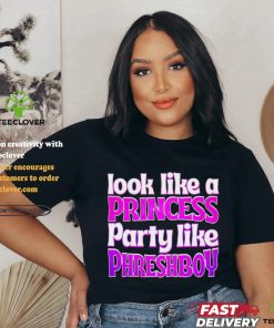 Look like a princess party like phreshboy shirt