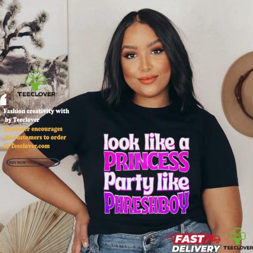 Look like a princess party like phreshboy shirt