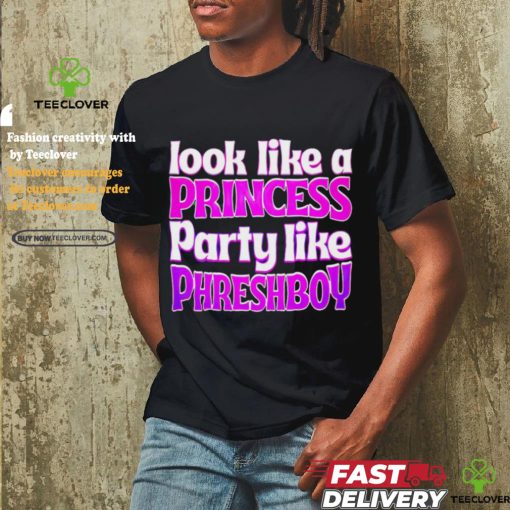 Look like a princess party like phreshboy shirt