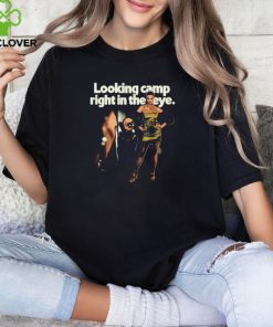 Looking Camp Right in the Eye Shirt