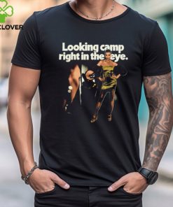 Looking Camp Right in the Eye Shirt