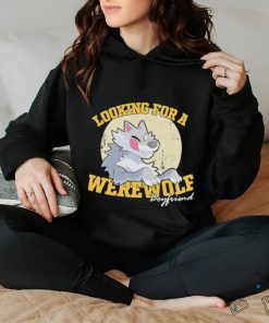 Looking for a Werewolf Boyfriend shirt