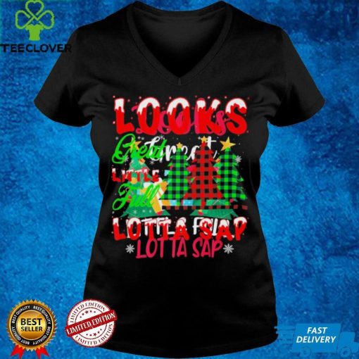 Looks Great Little Full Lotta Sap Shirt