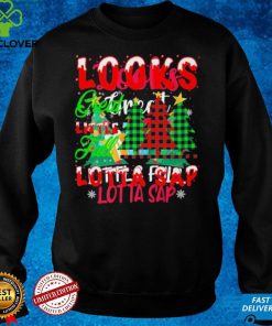 Looks Great Little Full Lotta Sap Shirt