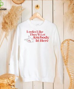 Looks like they’ll let anybody in here art shirt
