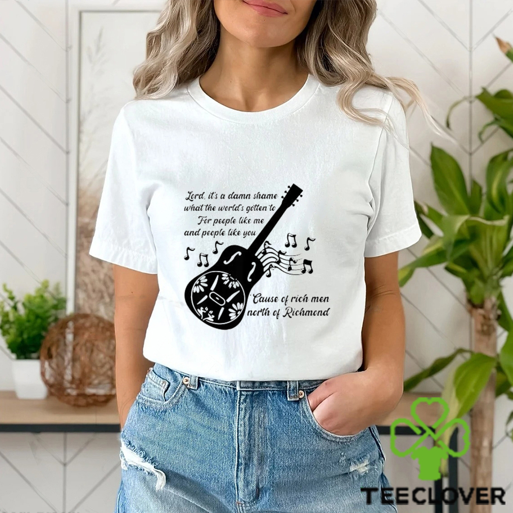 Lord It’s A Damn Shame What The Worlds Gotten To Cause Of Rich Men North Of Richmond Goochland Country Music T shirts Lord It’s A Damn Shame What The Worlds Gotten To Cause Of Rich Men North Of Richmond Goochland Country Music T shirts