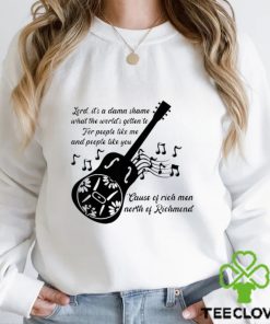 Lord It’s A Damn Shame What The Worlds Gotten To Cause Of Rich Men North Of Richmond Goochland Country Music T shirts