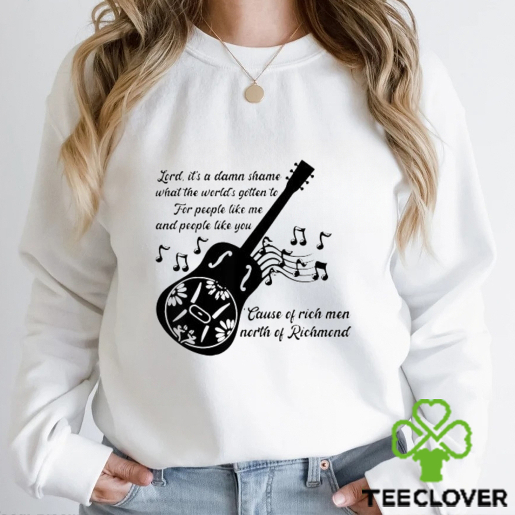 Lord It’s A Damn Shame What The Worlds Gotten To Cause Of Rich Men North Of Richmond Goochland Country Music T shirts Lord It’s A Damn Shame What The Worlds Gotten To Cause Of Rich Men North Of Richmond Goochland Country Music T shirts