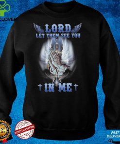 Lord Let Them See You In Me hoodie, sweater, longsleeve, shirt v-neck, t-shirt