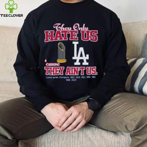 Los Angeled Dodgers they only hate us because they ain’t us world series 1955 2020 champions hoodie, sweater, longsleeve, shirt v-neck, t-shirt