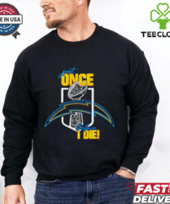 **Los Angeles Chargers Just Once Before I Die Shirt** – A passionate design for dedicated Chargers fans, expressing hope and loyalty in bold style. Perfect for showing unwavering support for the team!