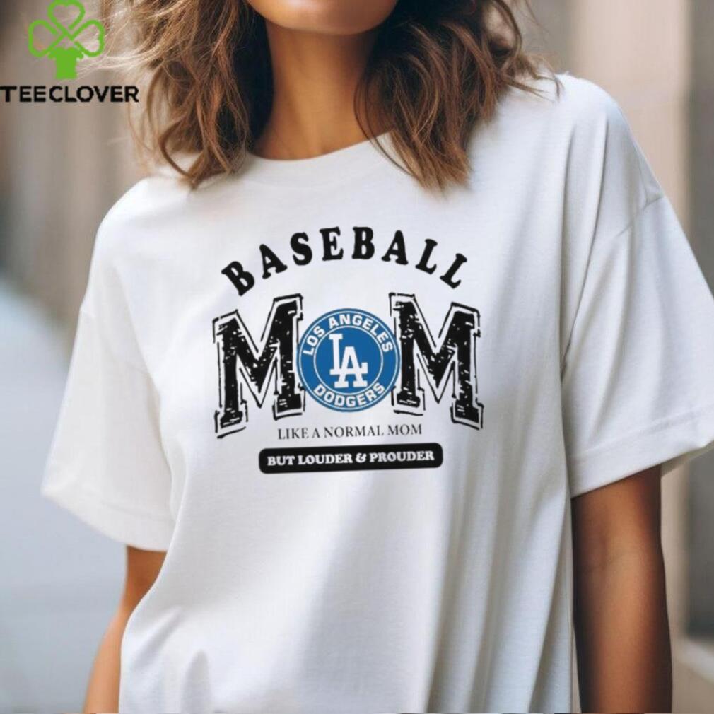 Los Angeles Dodgers Baseball Mom Like A Normal Mom But Louder And Prouder shirt Los Angeles Dodgers Baseball Mom Like A Normal Mom But Louder And Prouder shirt