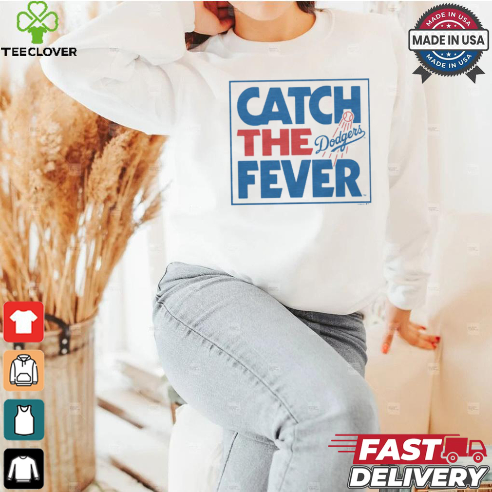 Los Angeles Dodgers Catch The Fever Shirt Los Angeles Dodgers Catch The Fever Shirt